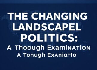 The Evolving Landscape of Global Politics: A Comprehensive Analysis The Changing Landscape of Global Politics: A Thorough Examination