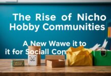 The Rise of Niche Hobby Communities in the UK: A New Wave of Social Connection The Rise of Niche Hobby Communities in the UK: A New Wave of Social Connection